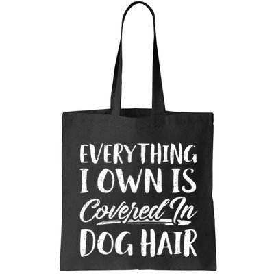 Everything I Own Is Covered In Dog Hair Pet Lovers Bag