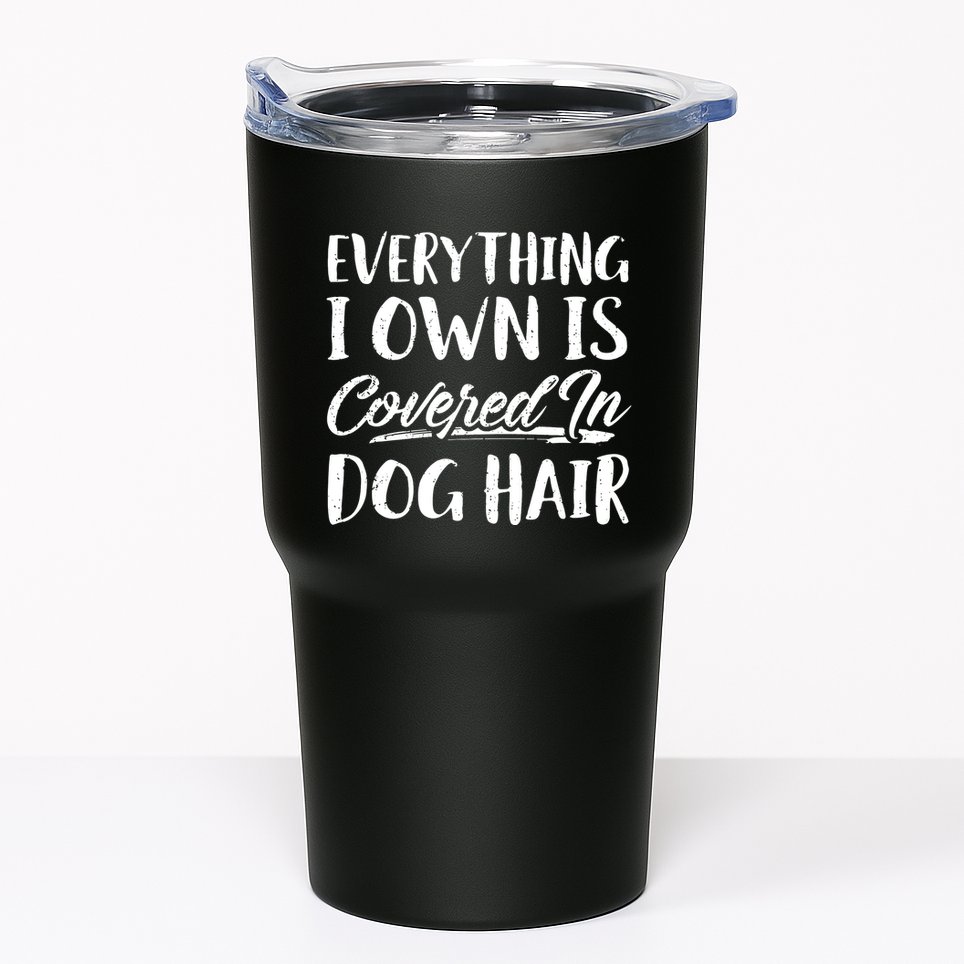 Everything I Own Is Covered In Dog Hair Pet Lovers Tumbler