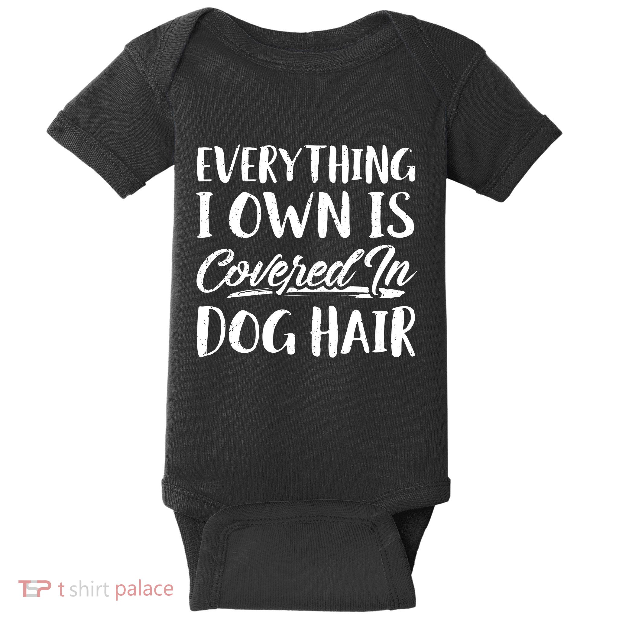 Everything I Own Is Covered In Dog Hair Pet Lovers Baby Bodysuit