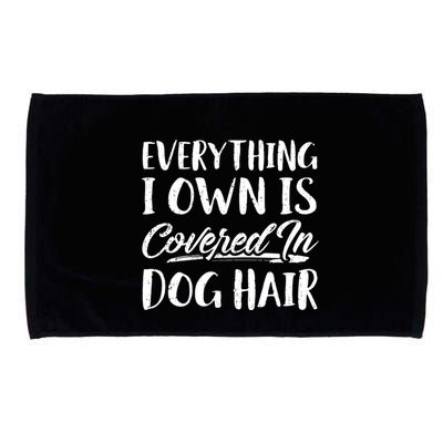 Everything I Own Is Covered In Dog Hair Pet Lovers Microfiber Hand Towel