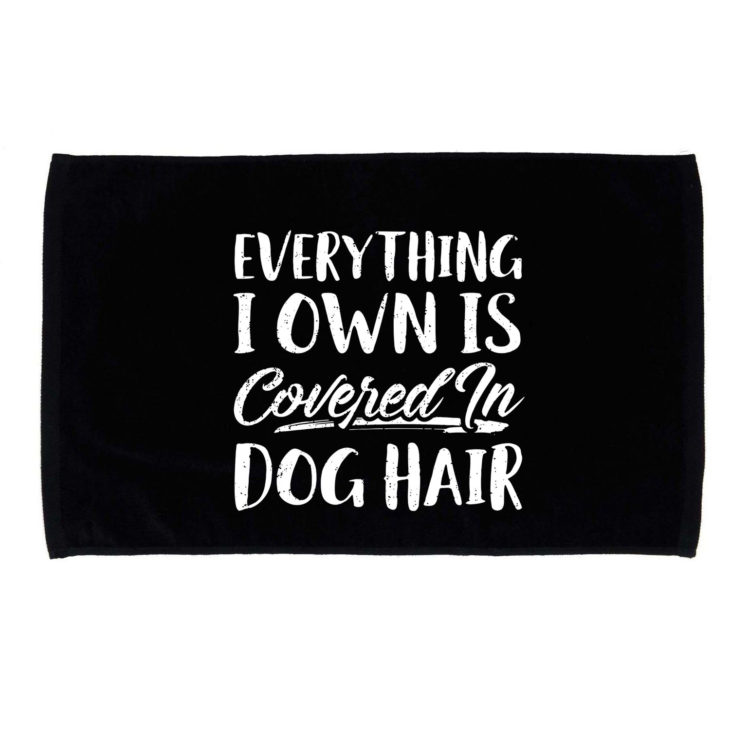 Everything I Own Is Covered In Dog Hair Pet Lovers Microfiber Hand Towel