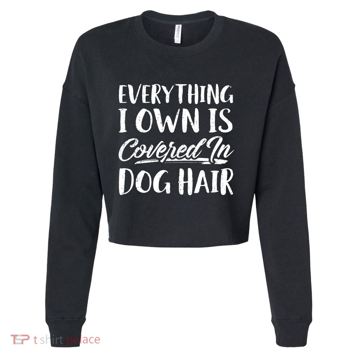 Everything I Own Is Covered In Dog Hair Pet Lovers Cropped Pullover Crew