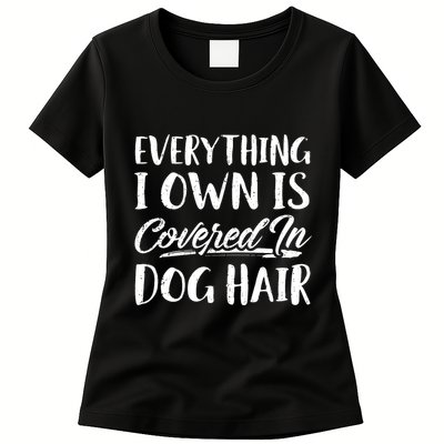 Everything I Own Is Covered In Dog Hair Pet Lovers Womens T-Shirt
