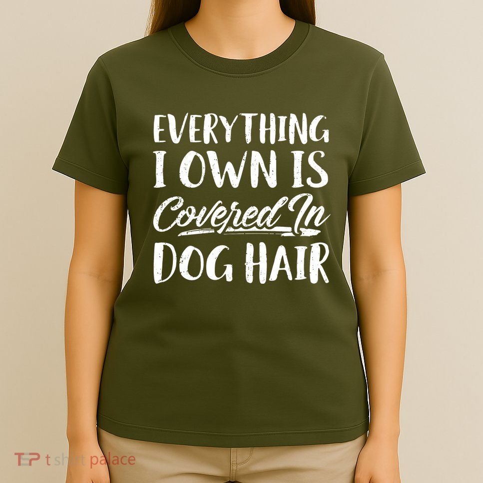 Everything I Own Is Covered In Dog Hair Pet Lovers T-Shirt