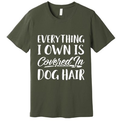 Everything I Own Is Covered In Dog Hair Pet Lovers Premium T-Shirt
