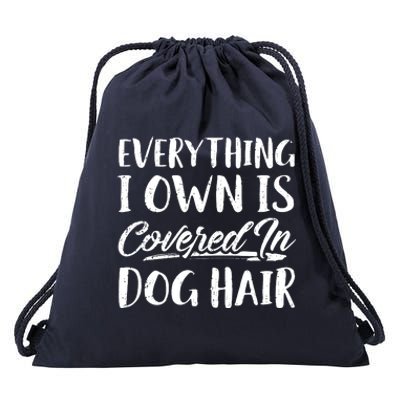 Everything I Own Is Covered In Dog Hair Pet Lovers Drawstring Bag