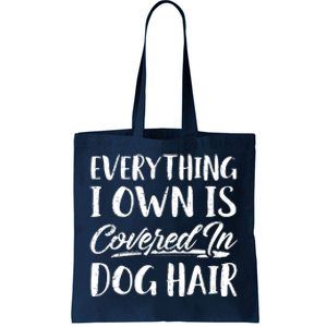 Everything I Own Is Covered In Dog Hair Pet Lovers Tote Bag