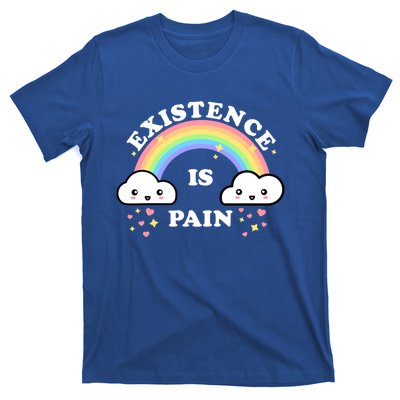 Existence Is Pain Funny Sarcastic Cute Rainbow Clouds Emo Cool Gift T-Shirt