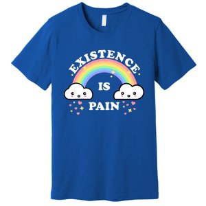 Existence Is Pain Funny Sarcastic Cute Rainbow Clouds Emo Cool Gift Premium T-Shirt