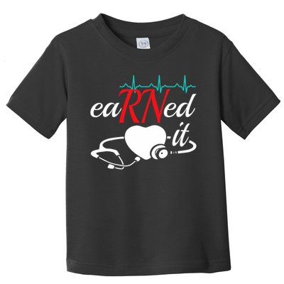 Earned It Rn Nurse Nursing Graduation Toddler T-Shirt