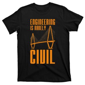 Engineering Is Rarely Civil Funny Engineer T-Shirt