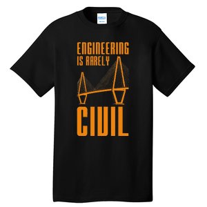 Engineering Is Rarely Civil Funny Engineer Tall T-Shirt