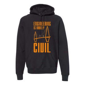 Engineering Is Rarely Civil Funny Engineer Premium Hoodie