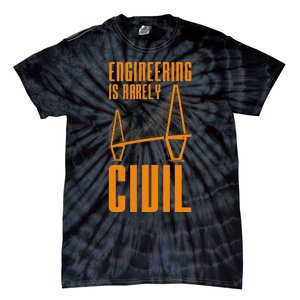 Engineering Is Rarely Civil Funny Engineer Tie-Dye T-Shirt