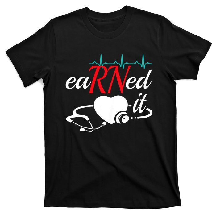 Earned It Rn Nurse Nursing Graduation T-Shirt