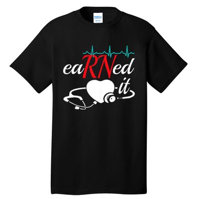 Earned It Rn Nurse Nursing Graduation Tall T-Shirt