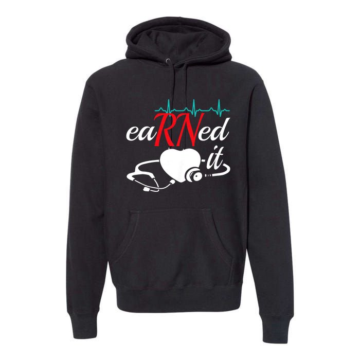 Earned It Rn Nurse Nursing Graduation Premium Hoodie