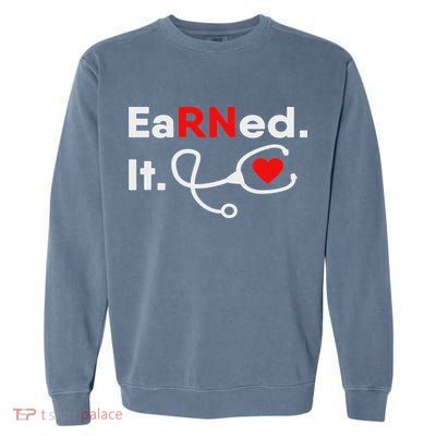 Earned It Rn Nursing Student Gifts For Women 2020 Garment-Dyed Sweatshirt