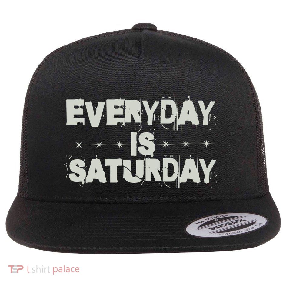Everyday Is Saturday Funny Retiret Present Meaningful Gift Flat Bill Trucker Hat
