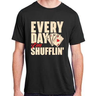 Everyday I'm Shufflin - Poker Dealer Card Player Casino Adult ChromaSoft Performance T-Shirt