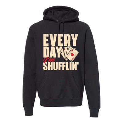 Everyday I'm Shufflin - Poker Dealer Card Player Casino Premium Hoodie