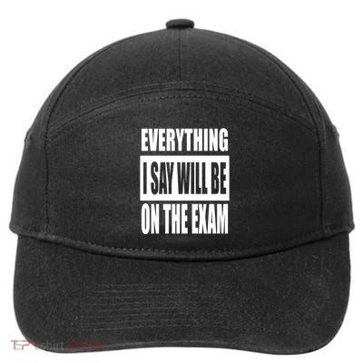 Everything I Say Will Be On The Exam, Professor Gift 7-Panel Snapback Hat