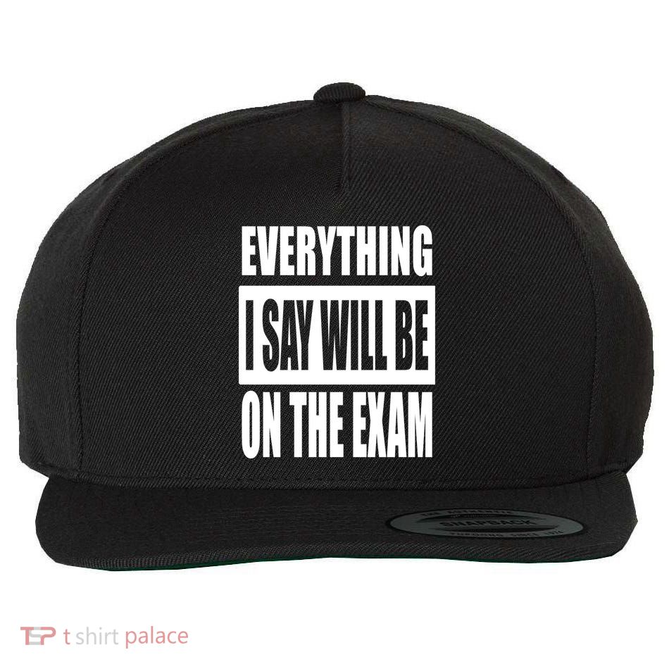 Everything I Say Will Be On The Exam, Professor Gift Wool Snapback Cap