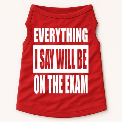 Everything I Say Will Be On The Exam, Professor Gift Doggie Tank