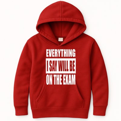 Everything I Say Will Be On The Exam, Professor Gift Kids Hoodie