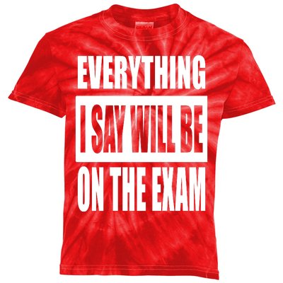 Everything I Say Will Be On The Exam, Professor Gift Kids Tie-Dye T-Shirt