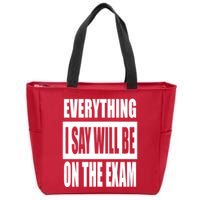 Everything I Say Will Be On The Exam, Professor Gift Zip Tote Bag