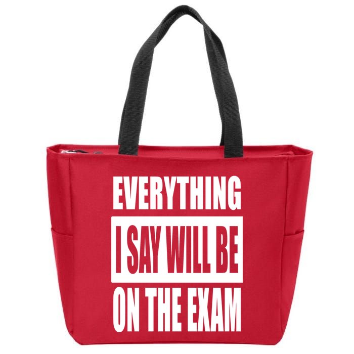 Everything I Say Will Be On The Exam, Professor Gift Zip Tote Bag