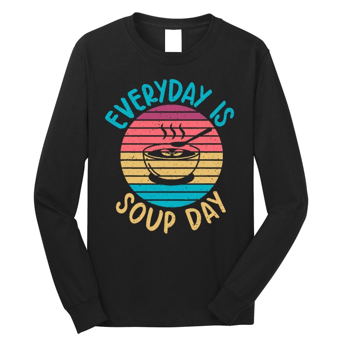 Everyday Is Soup Day Soup Lover Long Sleeve Shirt