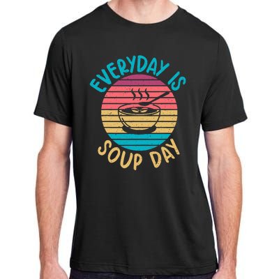 Everyday Is Soup Day Soup Lover Adult ChromaSoft Performance T-Shirt