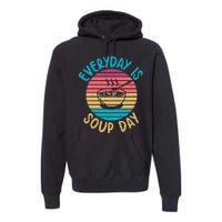 Everyday Is Soup Day Soup Lover Premium Hoodie