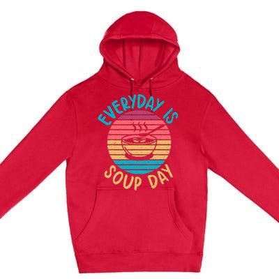 Everyday Is Soup Day Soup Lover Premium Pullover Hoodie