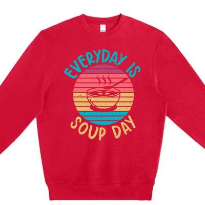 Everyday Is Soup Day Soup Lover Premium Crewneck Sweatshirt