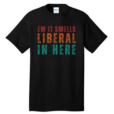 Ew It Smells Liberal In Here Tall T-Shirt