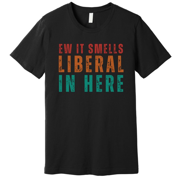 Ew It Smells Liberal In Here Premium T-Shirt