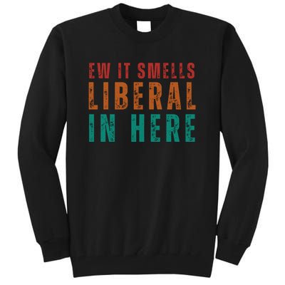 Ew It Smells Liberal In Here Tall Sweatshirt