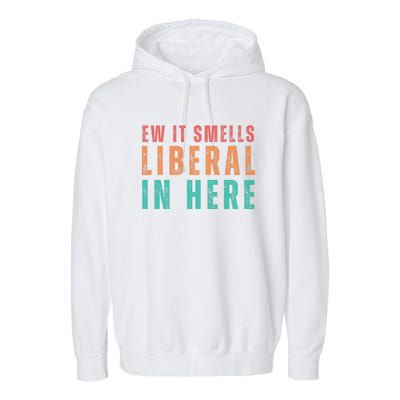 Ew It Smells Liberal In Here Garment-Dyed Fleece Hoodie