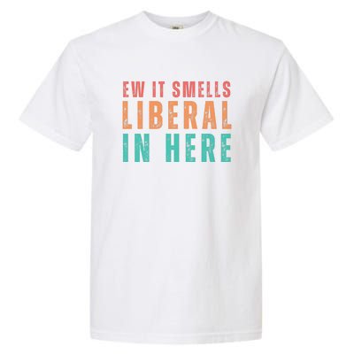 Ew It Smells Liberal In Here Garment-Dyed Heavyweight T-Shirt