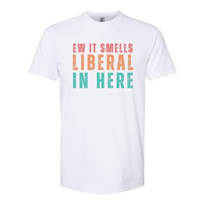 Ew It Smells Liberal In Here Softstyle CVC T-Shirt