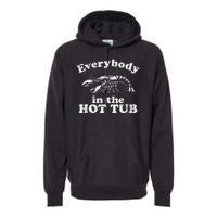 Everybody In The Hot Tub Funny Crawfish Boil Premium Hoodie