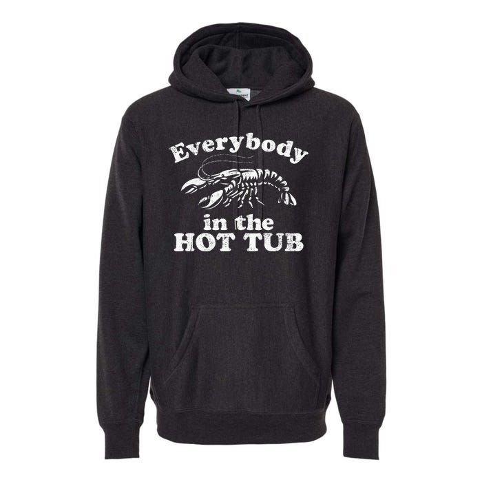 Everybody In The Hot Tub Funny Crawfish Boil Premium Hoodie