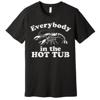 Everybody In The Hot Tub Funny Crawfish Boil Premium T-Shirt