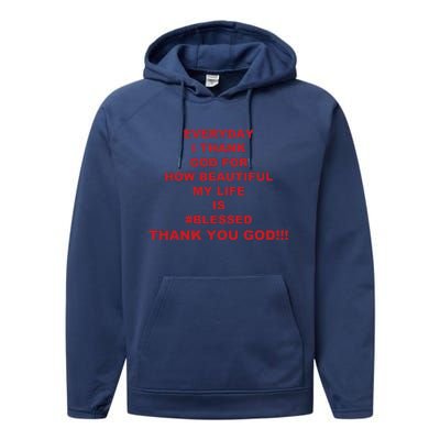 Everyday I Thank God For How Beautiful My Life Is Blessed Thank You God Performance Fleece Hoodie