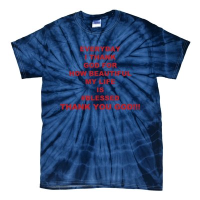 Everyday I Thank God For How Beautiful My Life Is Blessed Thank You God Tie-Dye T-Shirt