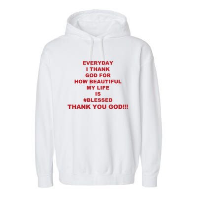 Everyday I Thank God For How Beautiful My Life Is Blessed Thank You God Garment-Dyed Fleece Hoodie