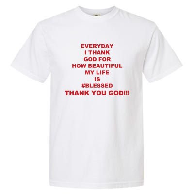 Everyday I Thank God For How Beautiful My Life Is Blessed Thank You God Garment-Dyed Heavyweight T-Shirt